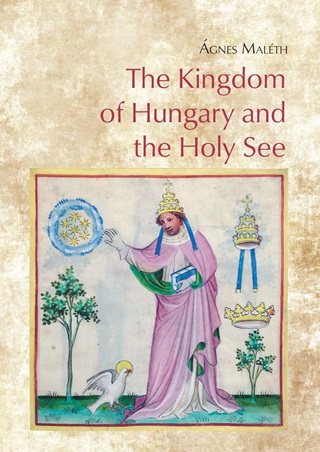 gnes Malth - The Kingdom Of Hungary And The Holy See