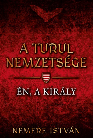 Nemere Istvn - A Turul Nemzetsge - n, A Kirly