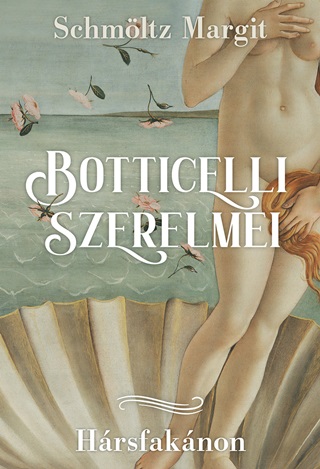 Schmltz Margit - Botticelli Szerelmei - Hrsfaknon