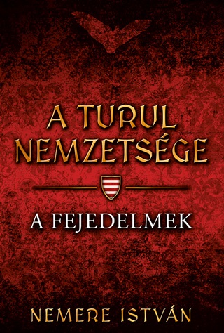 Nemere Istvn - A Turul Nemzetsge - A Fejedelmek