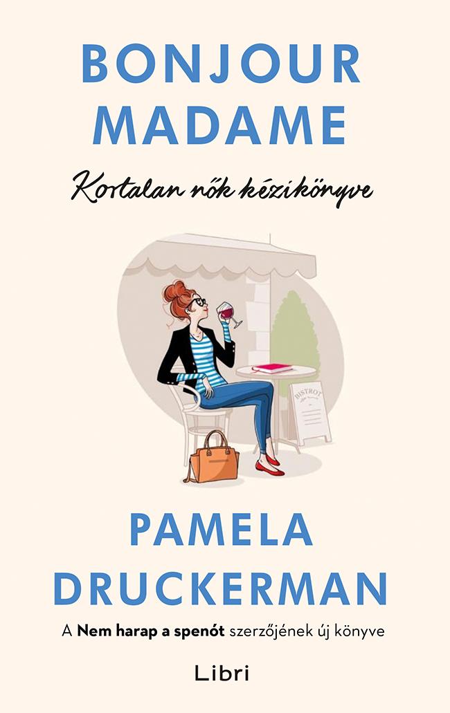 Pamela Druckerman - Bonjour Madame - Kortalan Nk Kziknyve