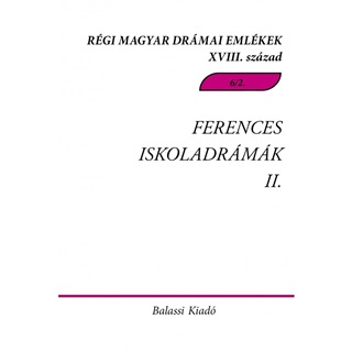 Ferences Iskoladrmk Ii. - Rgi Magyar Drmai Emlkek Xviii. Szzad 6/2.
