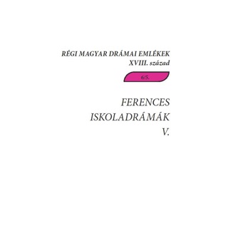 - - Ferences Iskoladrmk V. - Rgi Magyar Drmai Emlkek Xviii. Szzad 6/5.