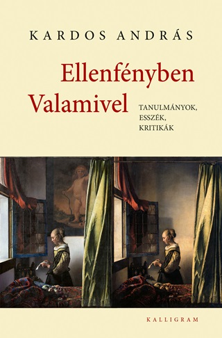 Ellenfnyben Valamivel - Tanulmnyok, Esszk, Kritikk