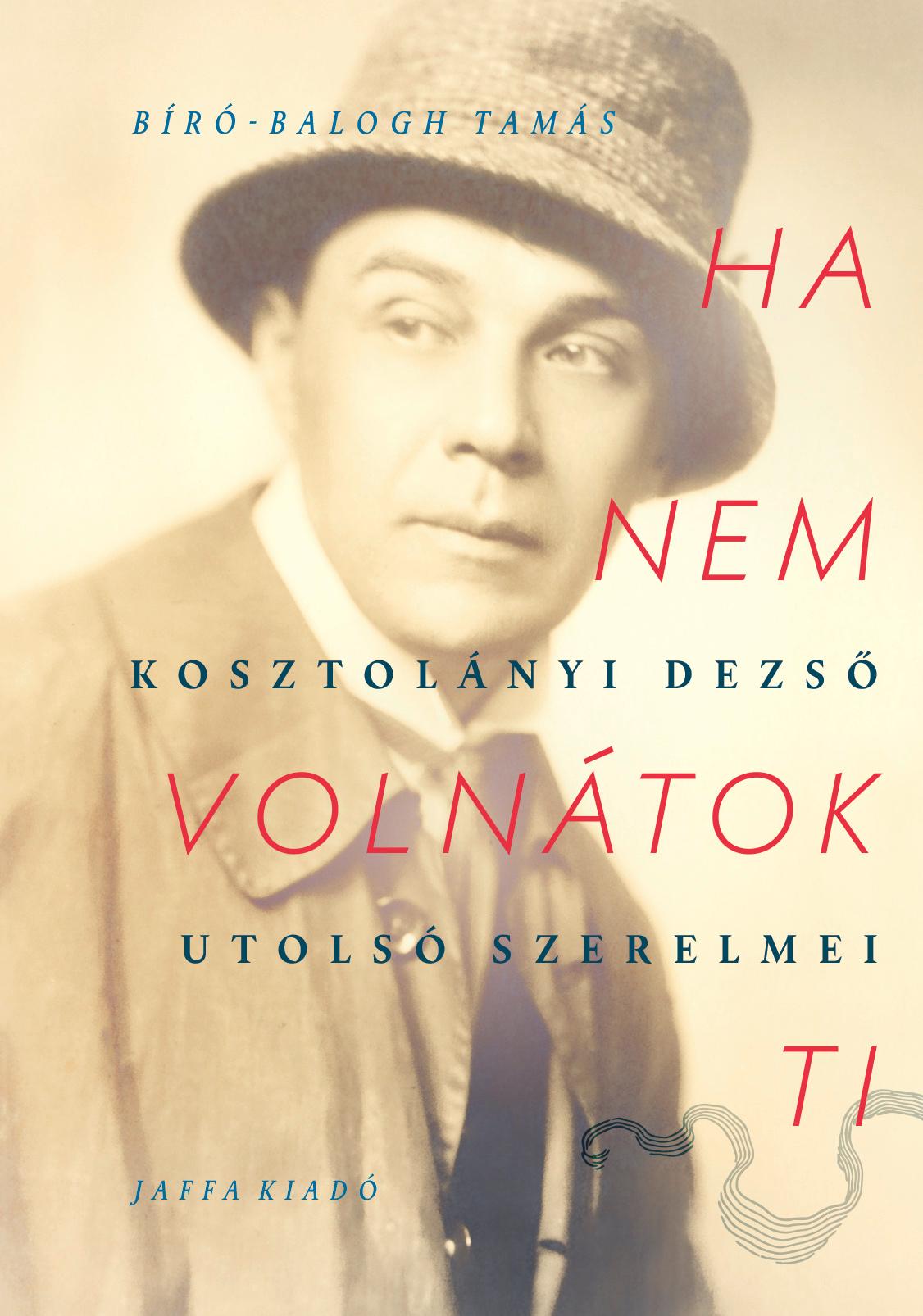 Ha Nem Volntok Ti- Kosztolnyi Dezs Utols Szerelmei