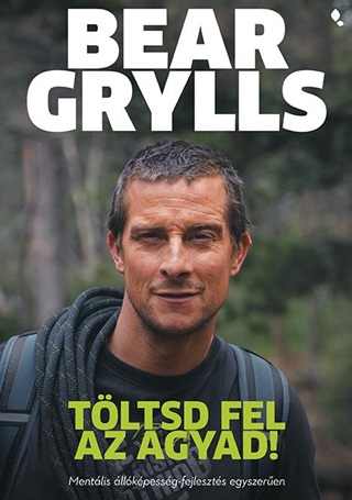 Bear Grylls - Tltsd Fel Az Agyad!