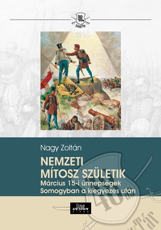 Nagy Zoltn - Nemzeti Mtosz Szleteik - Mrcius 15-I nnepsgek Somogyban A Kiegyezs Utn