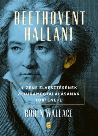 Beethovent Hallani - A Zene Elvesztsnek s jra Megtallsnak Trtnete