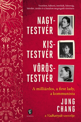 Jung Chang - Nagytestvr, Kistestvr, Vrstestvr - A Millirdos, A First Lady, A Kommunista