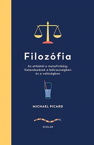 Filozfia - Az Etiktl A Metafizikig: Kalandozsok A Blcsessgben s A Vals
