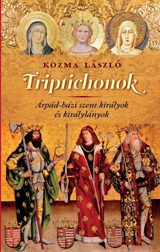 Kozma Lszl - Triptichonok rpd-Hzi Szent Kirlyok s Kirlylnyok