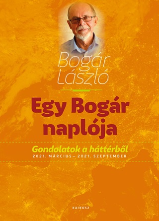 Bogr Lszl - Egy Bogr Naplja 2. Gondolatok A Httrbl 2021. Mrcius - 2021. Szeptember