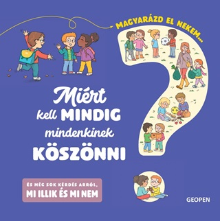 - - Mirt Kell Mindig Mindenkinek Ksznni? - Magyarzd El Nekem