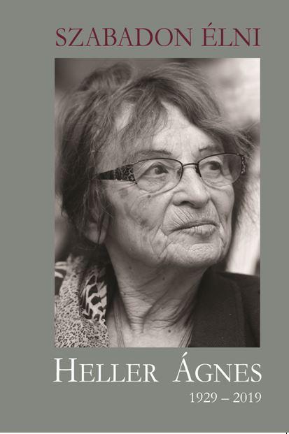 - - Szabadon lni - Heller gnes 1929-2019