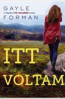 Gayle Forman - Itt Voltam