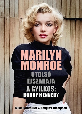 Marilyn Monroe Utols jszakja - A Gyilkos: Bobby Kennedy