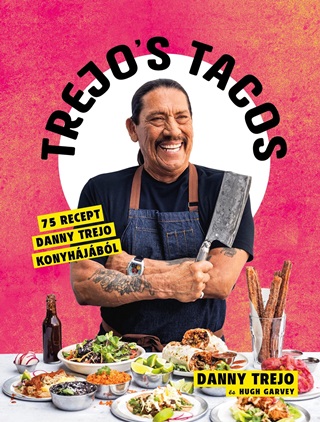 Trejo'S Tacos - 75 Recept Danny Trejo Konyhjbl