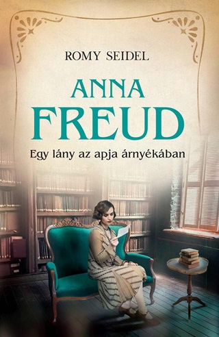 Anna Freud - Egy Lny Az Apja rnykban
