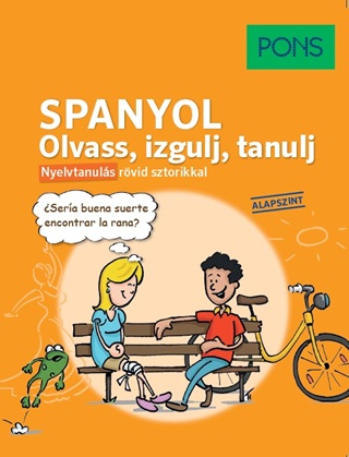  - Pons Spanyol Olvass, Izgulj, Tanulj - Nyelvtanuls Rvid Sztorikkal(Alapszint)