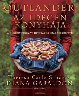 Outlander - Az Idegen Konyhja (A Regnysorozat Hivatalos Szakcsknyve)