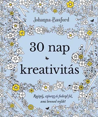 30 Nap Kreativits - Rajzolj, Sznezz s Fedezd Fel, Ami Benned Rejlik!