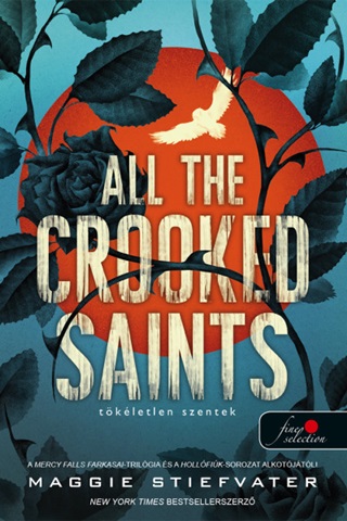 Maggie Stiefvater - All The Crooked Saints - Tkletlen Szentek