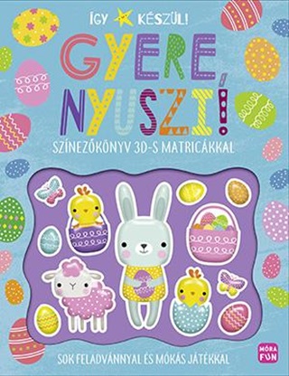 Gyere, Nyuszi! - gy Kszl! (Sznezknyv 3d-S Matrickkal)
