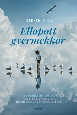 Ellopott Gyermekkor - A Parentifikci Jelensge