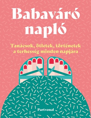 Babavr Napl - Tancsok, tletek, Trtnetek A Terhessg Minden Napjra