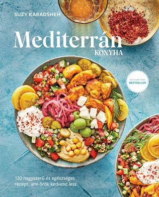 Mediterrn Konyha - 120 Nagyszer s Egszsges Recept, Ami rk Kedvenc Lesz