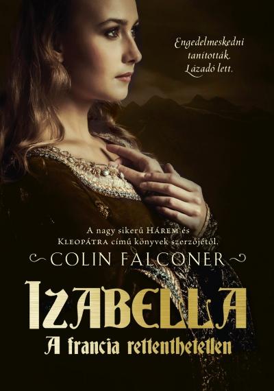 Colin Falconer - Izabella - A Francia Rettenthetetlen