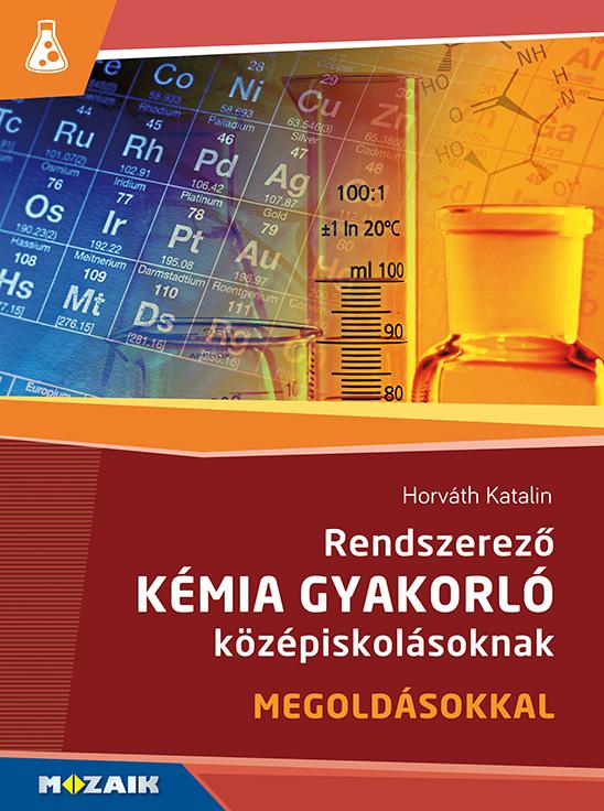 Rendszerez Kmia Gyakorl Kzpiskolsoknak - Megoldsokkal