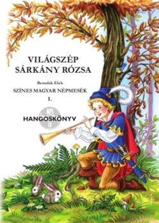 Benedek Elek - Vilgszp Srkny Rzsa - Hangosknyv