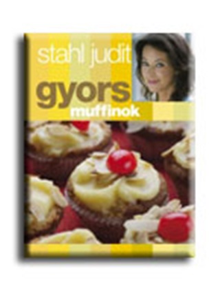 Stahl Judit - Gyors Muffinok - Gyors Sorozat (Hsg)