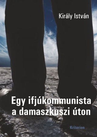 Kirly Istvn - Egy Ifjkommunista A Damaszkuszi ton