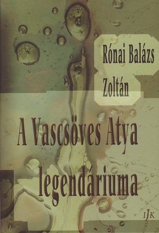 Rnai Balzs Zoltn - A Vascsves Atya Legendriuma